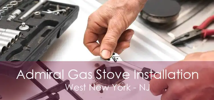 Admiral Gas Stove Installation West New York - NJ