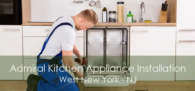 Admiral Kitchen Appliance Installation West New York - NJ
