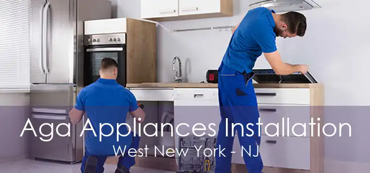 Aga Appliances Installation West New York - NJ