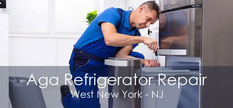 Aga Refrigerator Repair West New York - NJ
