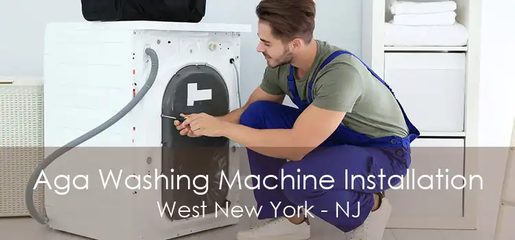 Aga Washing Machine Installation West New York - NJ