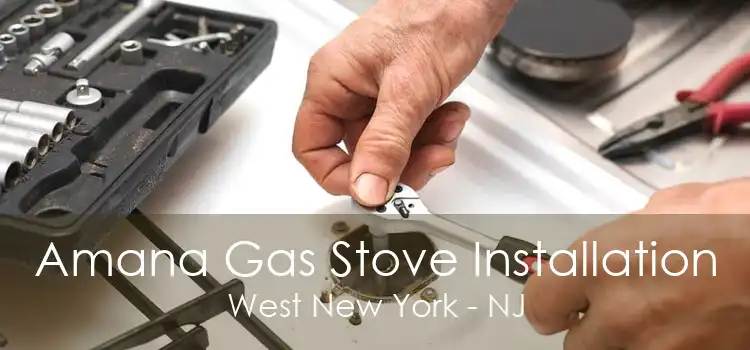 Amana Gas Stove Installation West New York - NJ