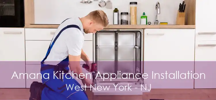 Amana Kitchen Appliance Installation West New York - NJ
