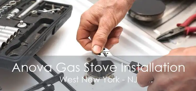 Anova Gas Stove Installation West New York - NJ