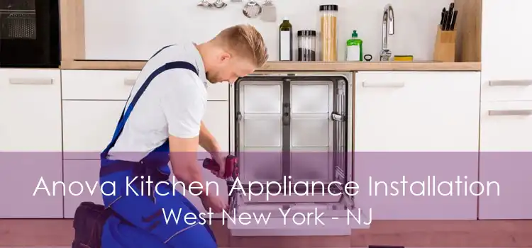 Anova Kitchen Appliance Installation West New York - NJ