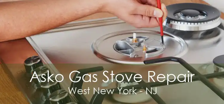 Asko Gas Stove Repair West New York - NJ