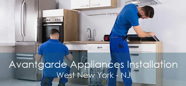 Avantgarde Appliances Installation West New York - NJ