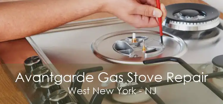 Avantgarde Gas Stove Repair West New York - NJ