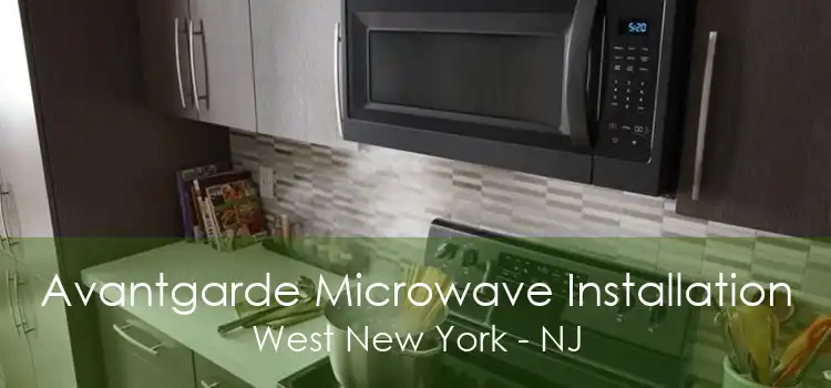 Avantgarde Microwave Installation West New York - NJ