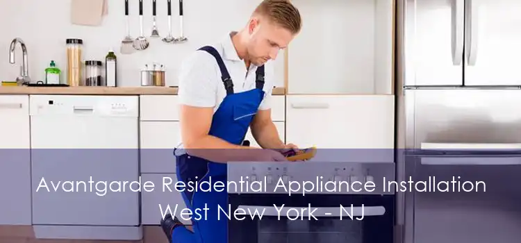Avantgarde Residential Appliance Installation West New York - NJ