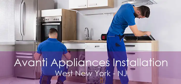 Avanti Appliances Installation West New York - NJ