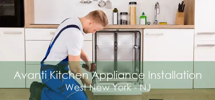 Avanti Kitchen Appliance Installation West New York - NJ