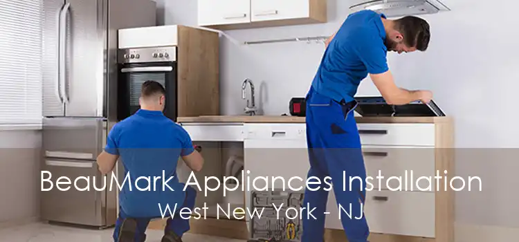 BeauMark Appliances Installation West New York - NJ