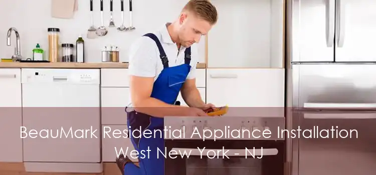 BeauMark Residential Appliance Installation West New York - NJ