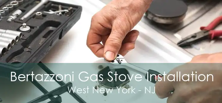 Bertazzoni Gas Stove Installation West New York - NJ