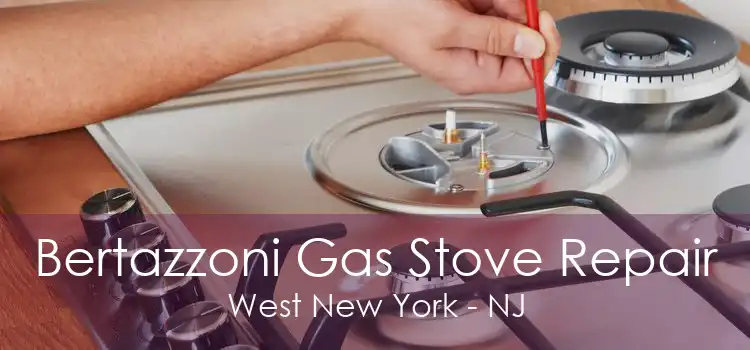 Bertazzoni Gas Stove Repair West New York - NJ