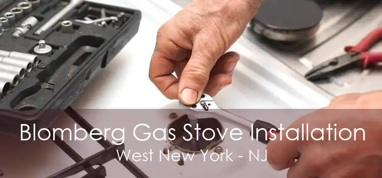 Blomberg Gas Stove Installation West New York - NJ