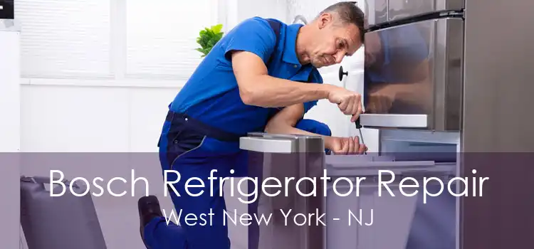 Bosch Refrigerator Repair West New York - NJ