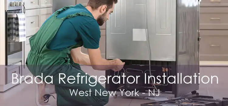 Brada Refrigerator Installation West New York - NJ