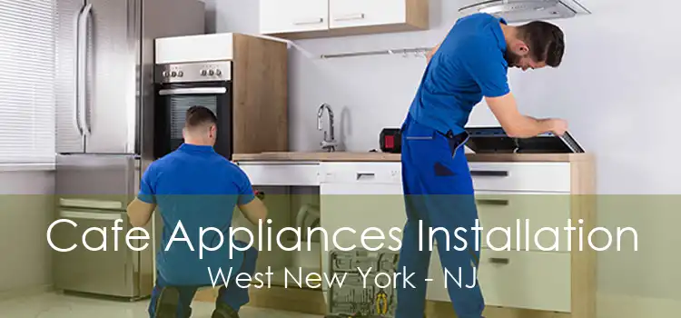 Cafe Appliances Installation West New York - NJ