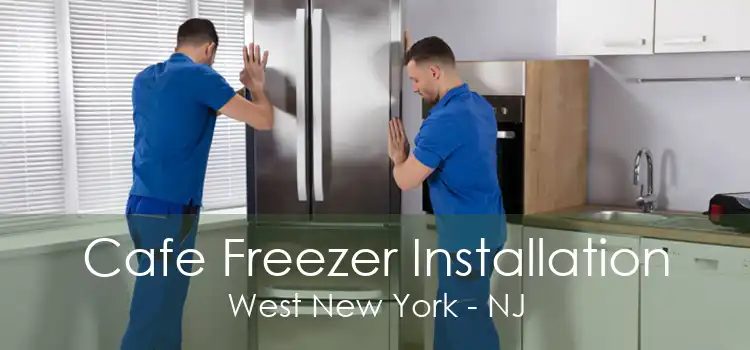Cafe Freezer Installation West New York - NJ
