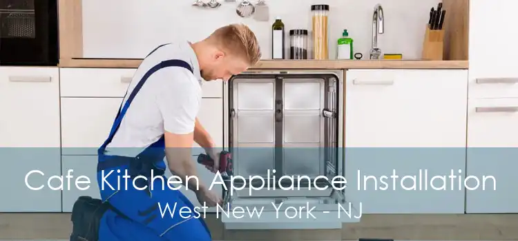 Cafe Kitchen Appliance Installation West New York - NJ