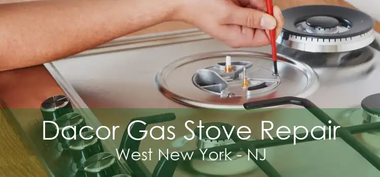 Dacor Gas Stove Repair West New York - NJ