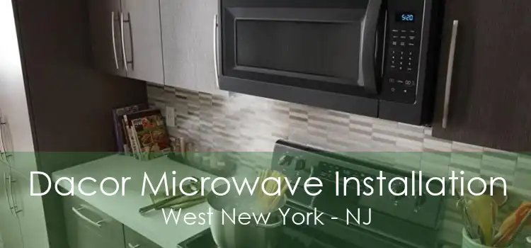 Dacor Microwave Installation West New York - NJ