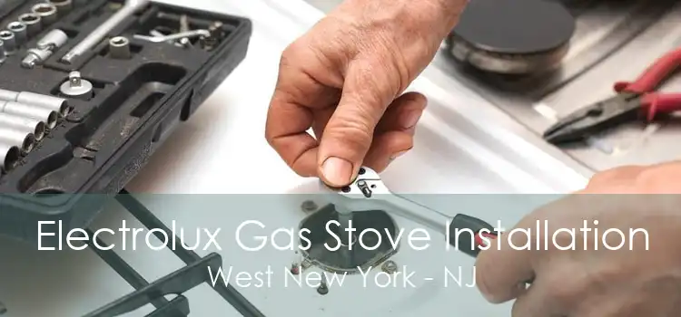 Electrolux Gas Stove Installation West New York - NJ