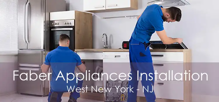 Faber Appliances Installation West New York - NJ