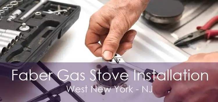 Faber Gas Stove Installation West New York - NJ