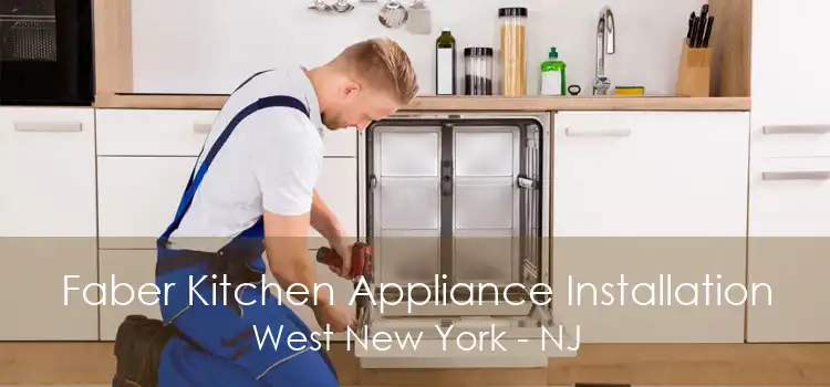 Faber Kitchen Appliance Installation West New York - NJ