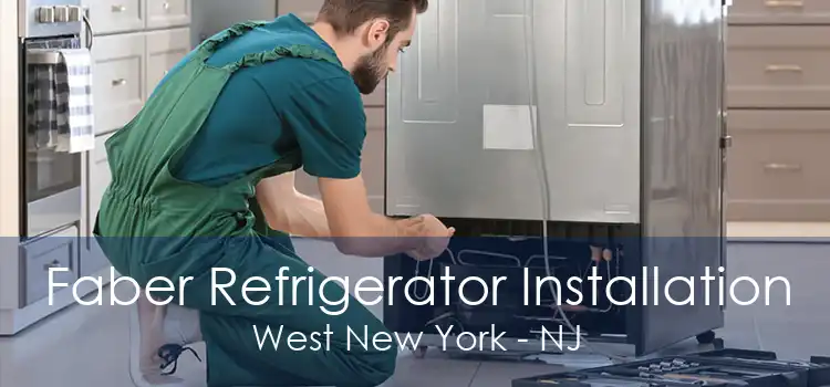 Faber Refrigerator Installation West New York - NJ