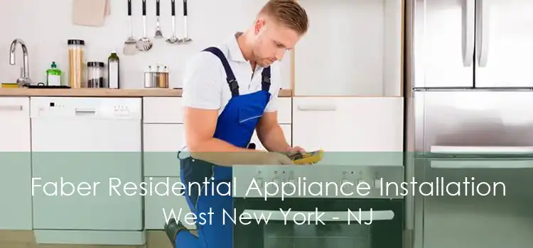 Faber Residential Appliance Installation West New York - NJ