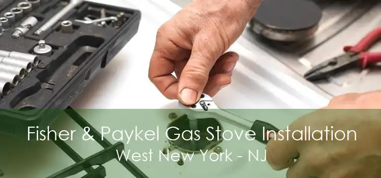 Fisher & Paykel Gas Stove Installation West New York - NJ