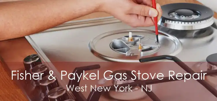 Fisher & Paykel Gas Stove Repair West New York - NJ