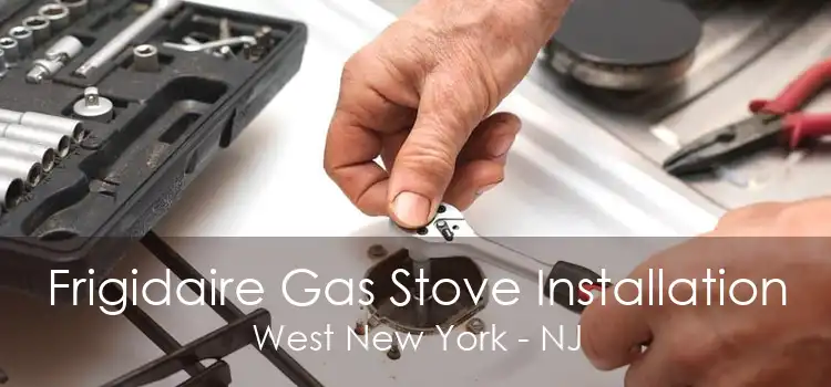 Frigidaire Gas Stove Installation West New York - NJ