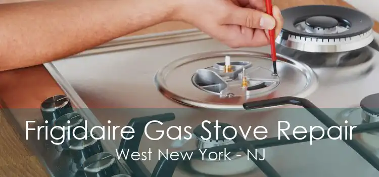Frigidaire Gas Stove Repair West New York - NJ