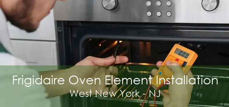 Frigidaire Oven Element Installation West New York - NJ