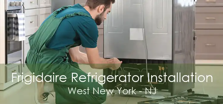 Frigidaire Refrigerator Installation West New York - NJ