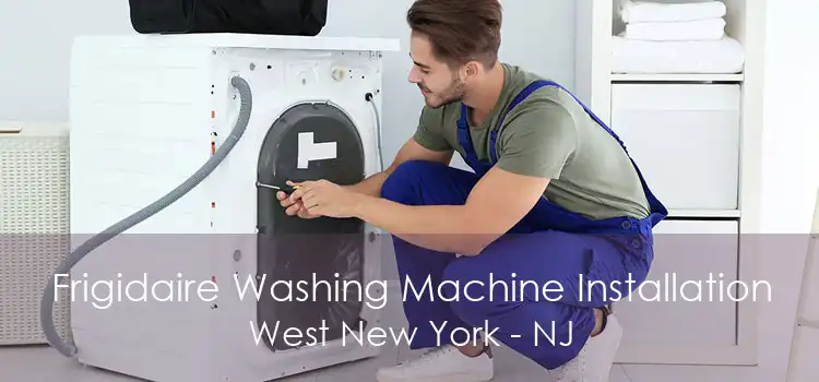 Frigidaire Washing Machine Installation West New York - NJ
