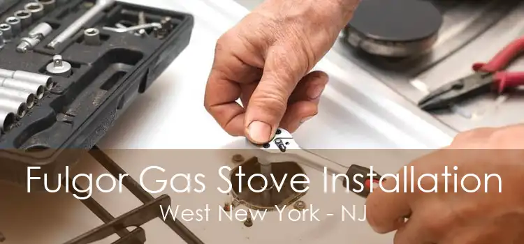 Fulgor Gas Stove Installation West New York - NJ