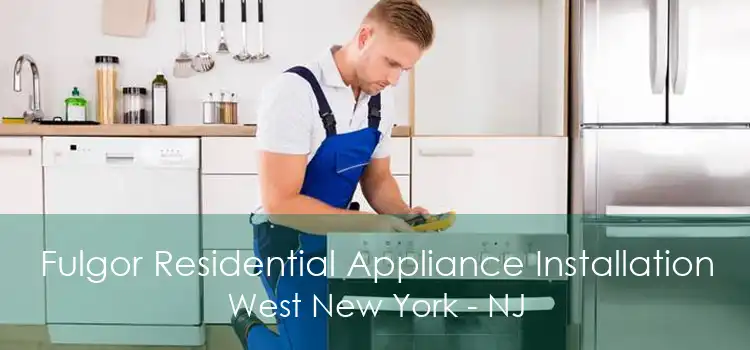 Fulgor Residential Appliance Installation West New York - NJ