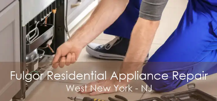 Fulgor Residential Appliance Repair West New York - NJ
