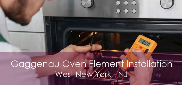 Gaggenau Oven Element Installation West New York - NJ