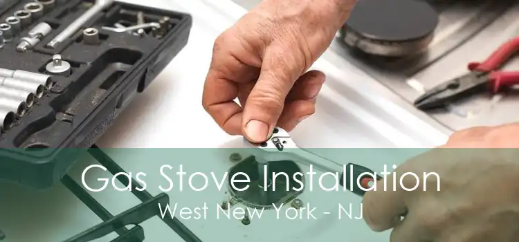 Gas Stove Installation West New York - NJ