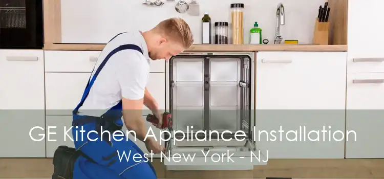 GE Kitchen Appliance Installation West New York - NJ