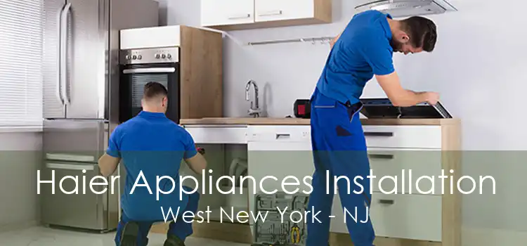 Haier Appliances Installation West New York - NJ