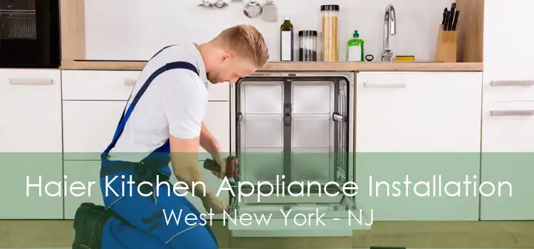 Haier Kitchen Appliance Installation West New York - NJ