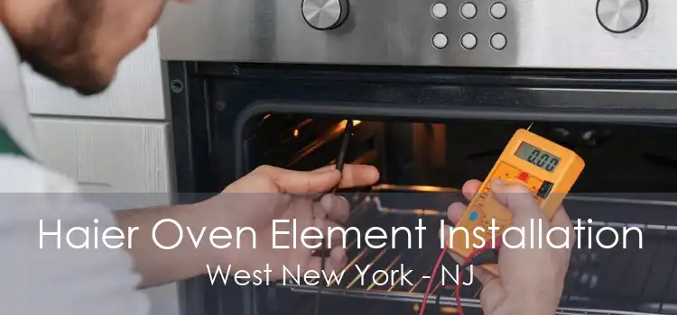 Haier Oven Element Installation West New York - NJ